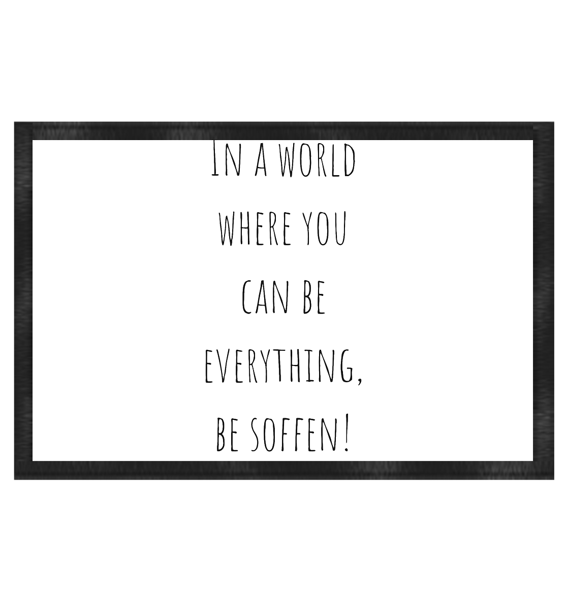 In a World where you can be - Fußmatte 60x40cm