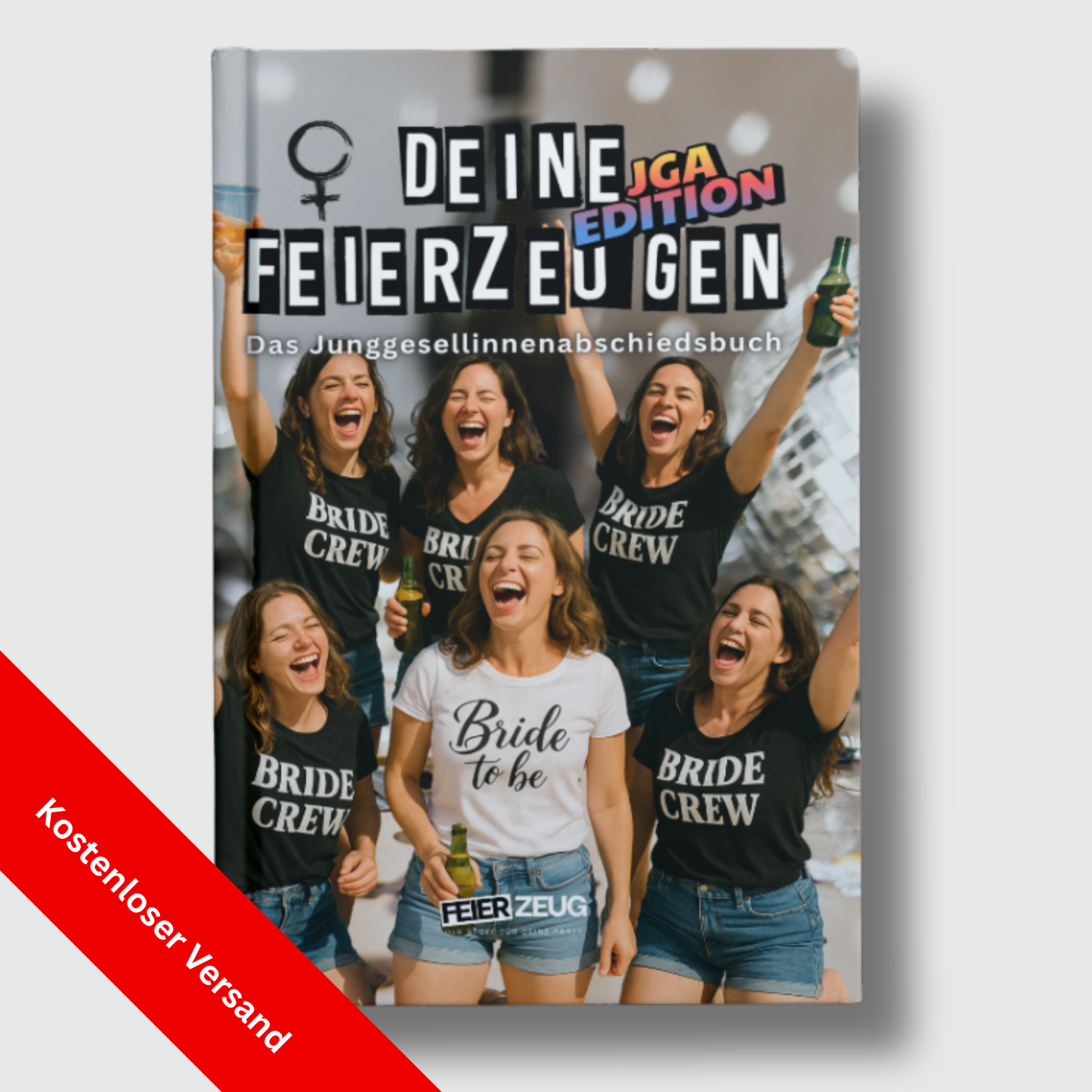 Deine Feierzeugen (JGA Edition) - Das Junggesellinnenabschiedsbuch