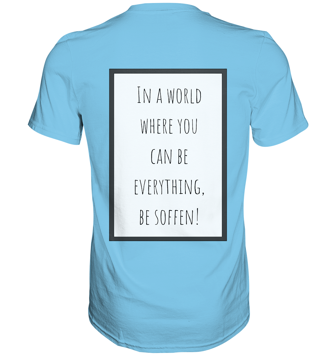 In a World where you can be - Premium Shirt