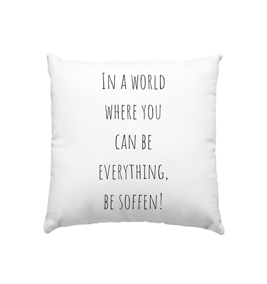 In a World where you can be - Kissen 40x40cm
