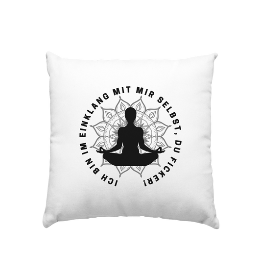 Ich bin im Einklang mit mir selbst - Kissen 40x40cm