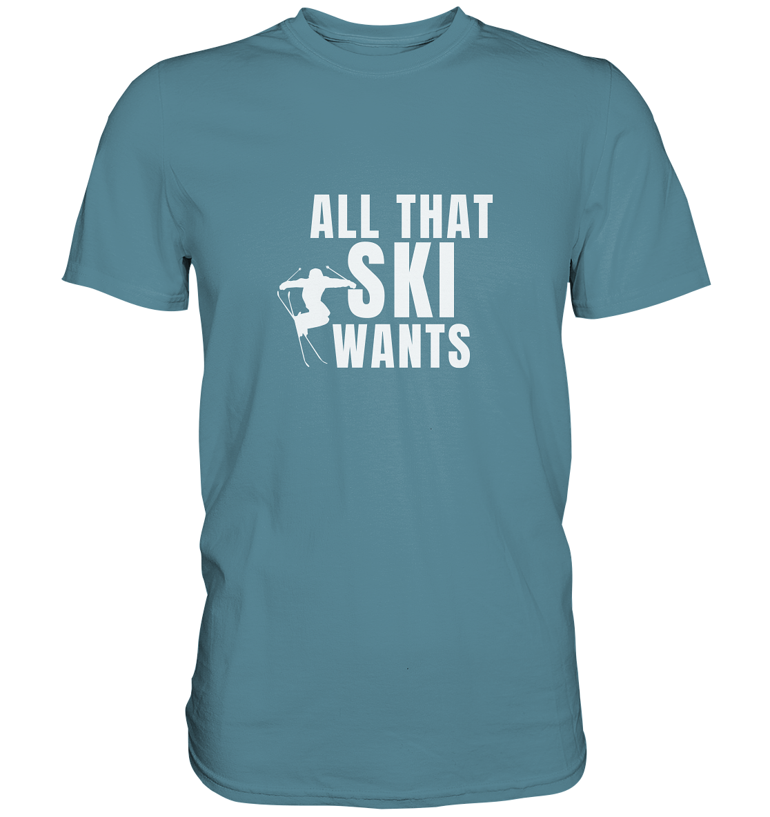 All that SKI wants - Premium Shirt