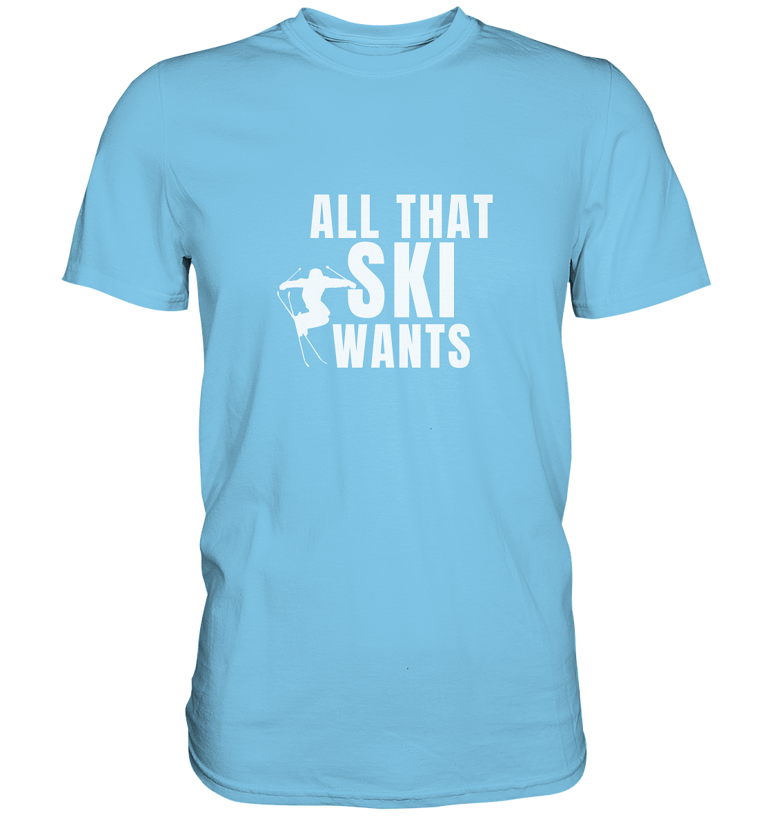 All that SKI wants - Premium Shirt